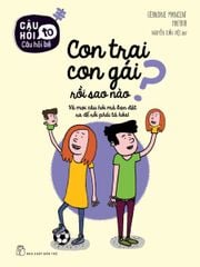 Câu Hỏi To - Câu Hỏi Bé: Con Trai Con Gái Rồi Sao Nào?