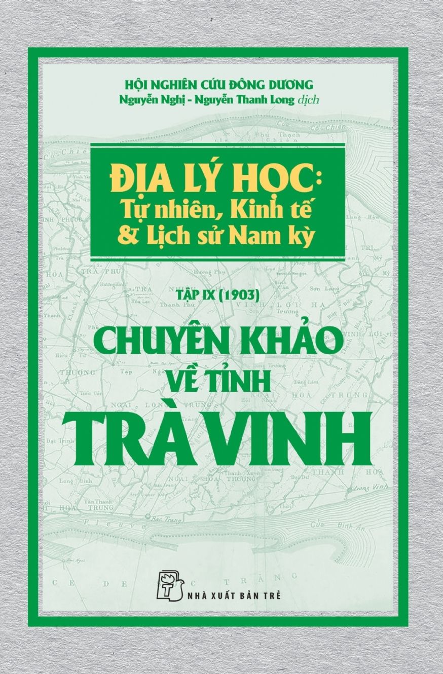  Địa Lý Học: Tự Nhiên, Kinh Tế & Lịch Sử Nam Kỳ - Tập IX (1903): Chuyên Khảo Về Tỉnh Trà Vinh 