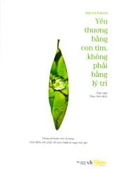 Yêu Thương Bằng Con Tim, Không Phải Bằng Lý Trí