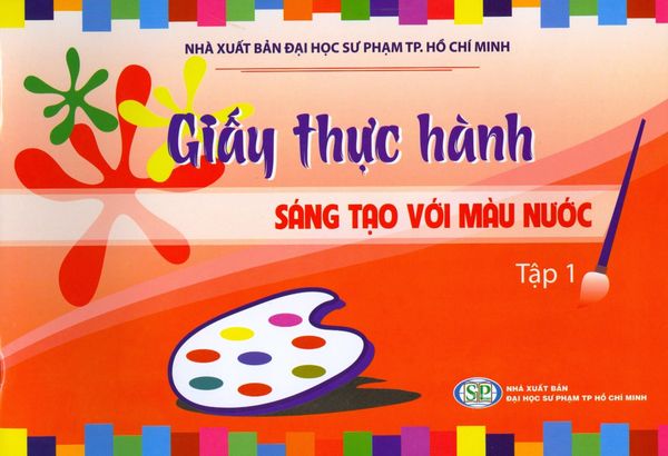 Giấy Thực Hành - Sáng Tạo Với Màu Nước - Tập 1 - Giáo Dục Sài Gòn