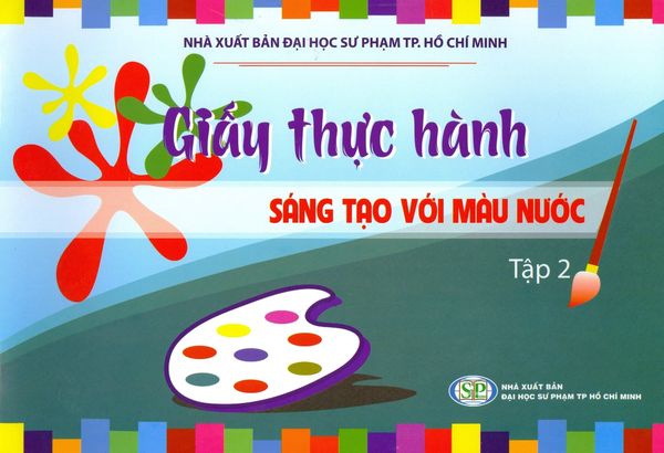 Giấy Thực Hành - Sáng Tạo Với Màu Nước - Tập 2 - Giáo Dục Sài Gòn
