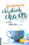  Dịu Dàng Này Chỉ Dành Cho Em 