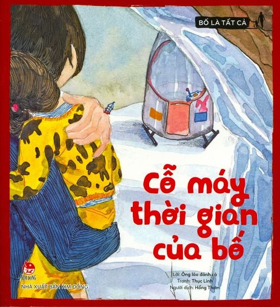 Bố Là Tất Cả - Cỗ Máy Thời Gian Của Bố - Kim Huggens