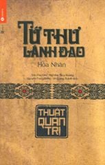 Tứ Thư Lãnh Đạo - Thuật Quản Trị (Tái Bản 2019)
