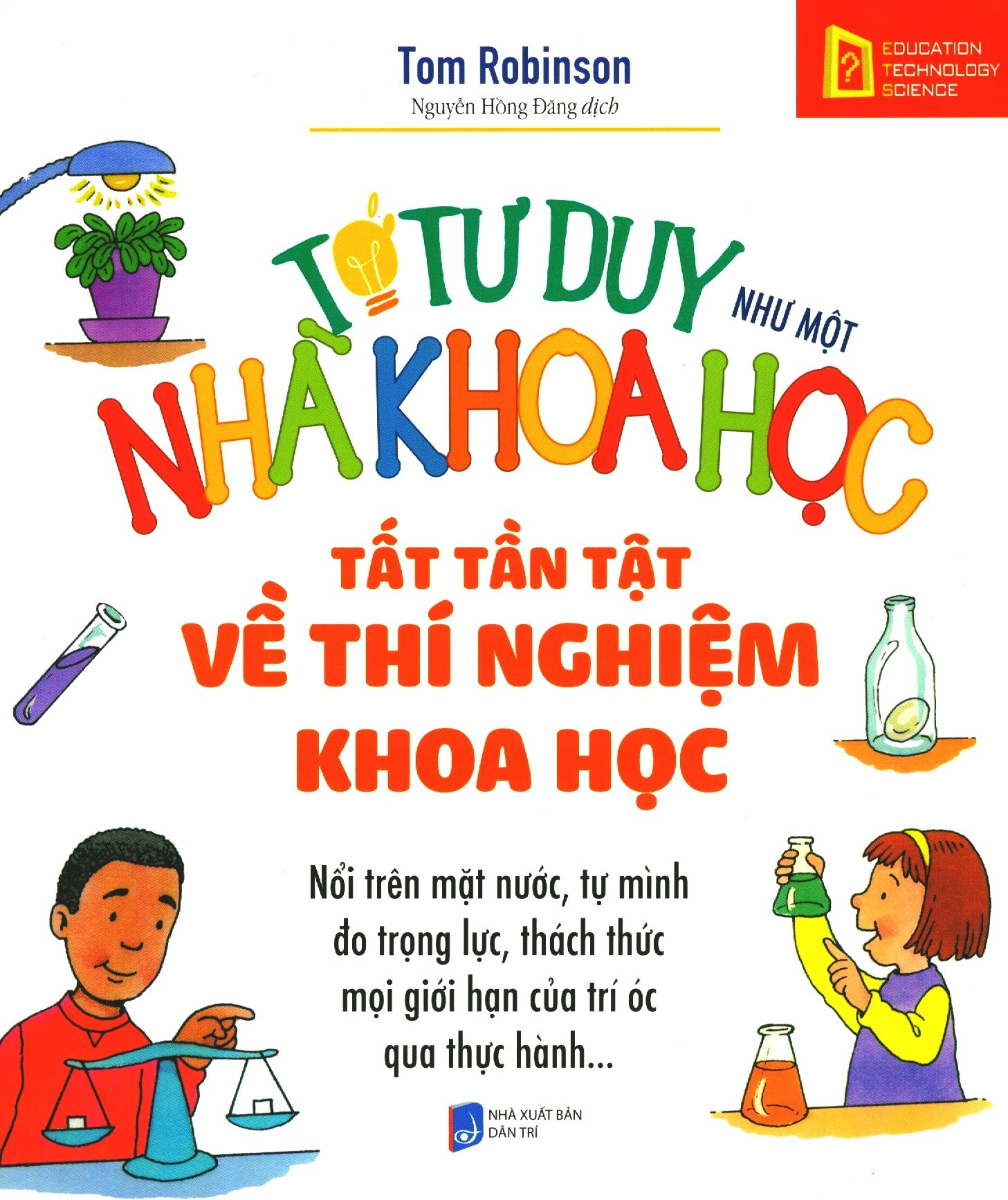 Tớ Tư Duy Như Một Nhà Khoa Học - Tất Tần Tật Về Thí Nghiệm Khoa Học (Tái Bản 2018)