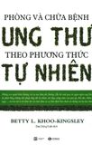  Phòng Và Chữa Bệnh Ung Thư Theo Phương Thức Tự Nhiên (Tái Bản 2018) 