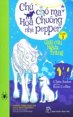 Chú Chó Ma Hoa Chuông Nhà Pepper - Cuốn 3: Giải Cứu Ngựa Trăng