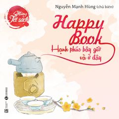 Happy Book - Hạnh Phúc Bây Giờ Và Ở Đây