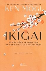 Ikigai - Bí Mật Sống Trường Thọ Và Hạnh Phúc Của Người Nhật