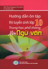 Hướng Dẫn Ôn Tập Thi Tuyển Sinh Lớp 10 Trung Học Phổ Thông Môn Ngữ Văn