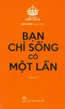  Bạn Chỉ Sống Có Một Lần (Tái Bản 2019) 