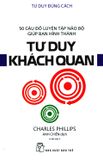  Tư Duy Đúng Cách - Tư Duy Khách Quan (Tái Bản 2019) 