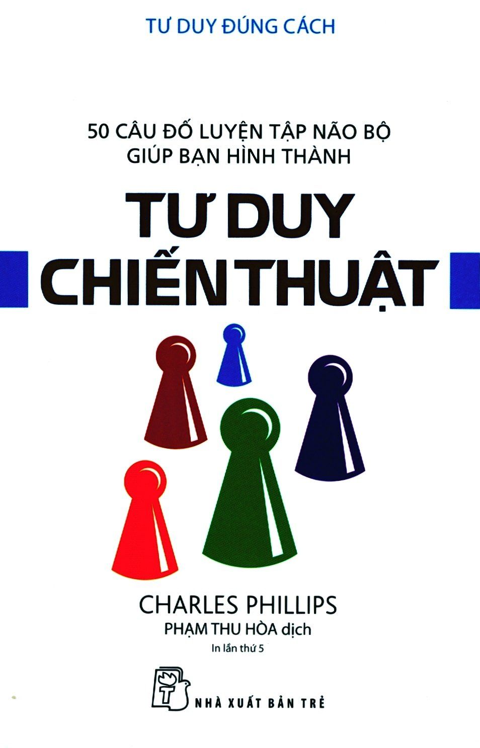  Tư Duy Đúng Cách - Tư Duy Chiến Thuật (Tái Bản 2019) 