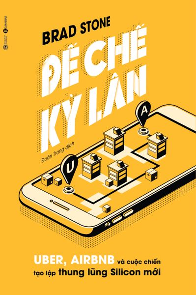 Đế Chế Kỳ Lân - Uber, Airbnb Và Cuộc Chiến Tạo Lập Thung Lũng Silicon Mới