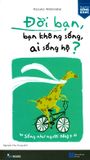  Đời Bạn, Bạn Không Sống, Ai Sống Hộ? 