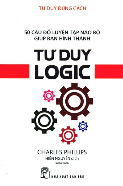 Tư Duy Đúng Cách - Tư Duy Logic (Tái Bản 2019)