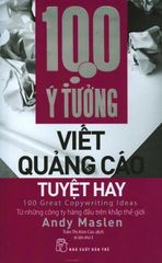 100 Ý Tưởng Viết Quảng Cáo Tuyệt Hay (Tái Bản 2017)