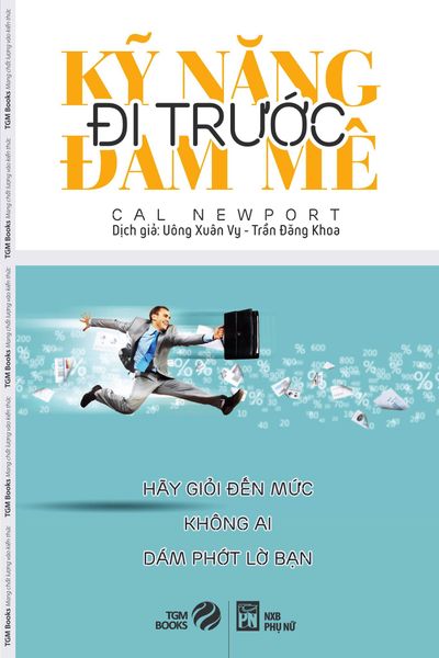 Kỹ Năng Đi Trước Đam Mê (Tái Bản 2019)
