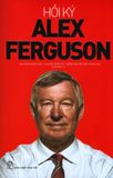  Hồi Ký Alex Ferguson (Tái Bản 2019) 