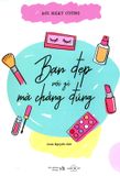  Bạn Đẹp Nói Gì Mà Chẳng Đúng 