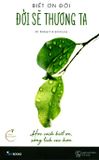  Biết Ơn Đời, Đời Sẽ Thương Ta 