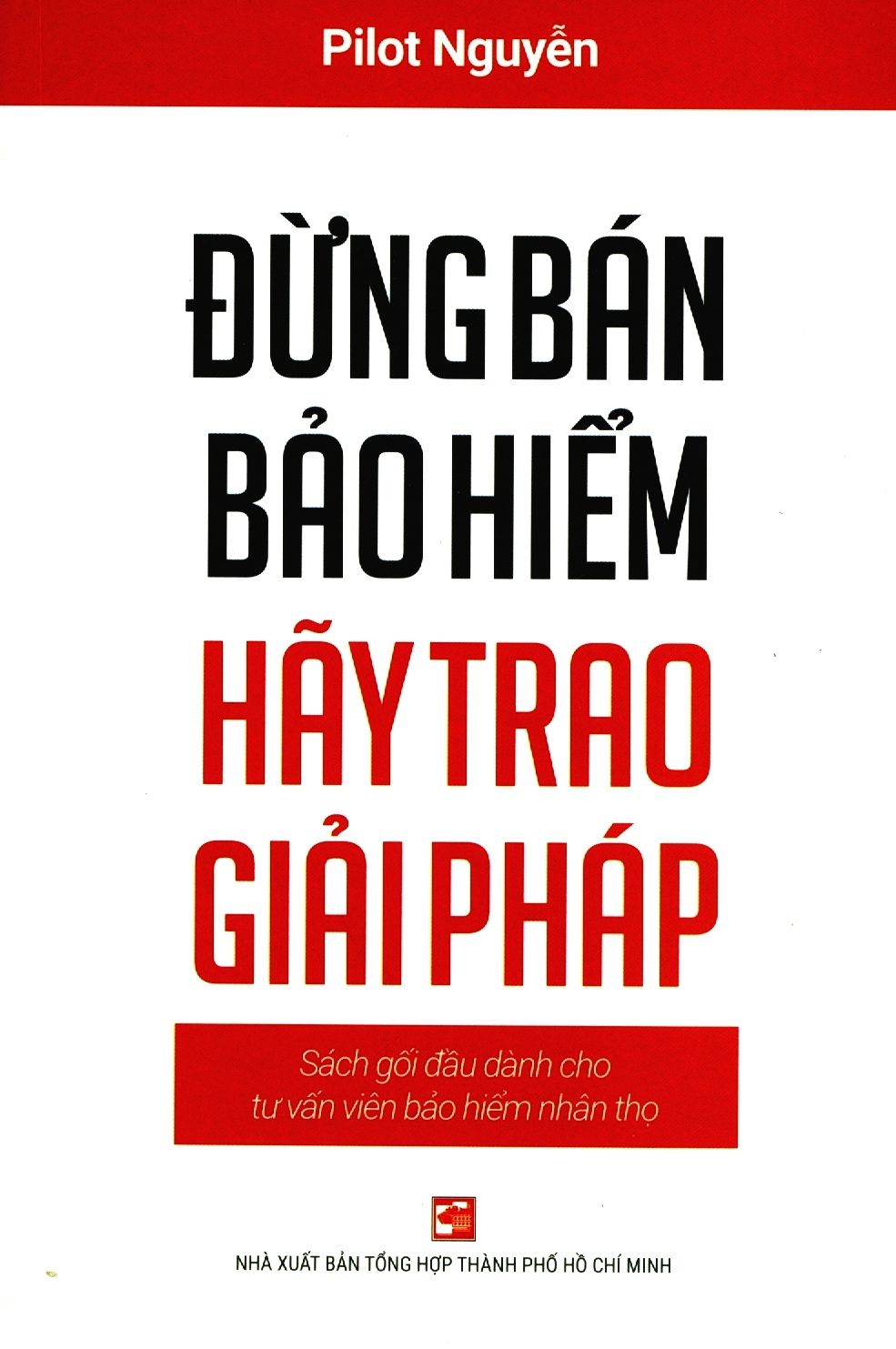  Đừng Bán Bảo Hiểm - Hãy Trao Giải Pháp 