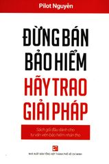 Đừng Bán Bảo Hiểm - Hãy Trao Giải Pháp