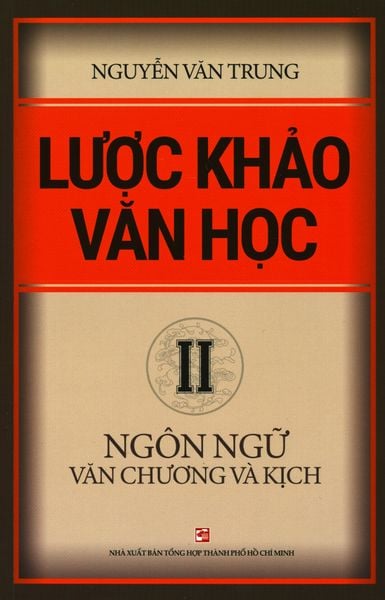 Lược Khảo Văn Học - Tập 2: Ngôn Ngữ Văn Chương Và Kịch - NXBTH TPHCM