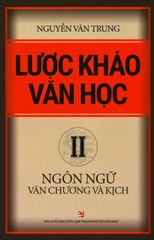 Lược Khảo Văn Học - Tập 2: Ngôn Ngữ Văn Chương Và Kịch