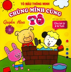 Tô Màu Thông Minh - Chúng Mình Cùng Tô - Quyển Hoa