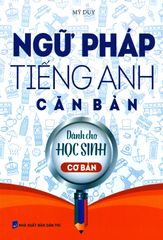 Ngữ Pháp Tiếng Anh Căn Bản Dành Cho Học Sinh - Cơ Bản