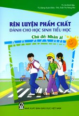 Rèn Luyện Phẩm Chất Dành Cho Học Sinh Tiểu Học - Chủ Đề: Nhân Ái