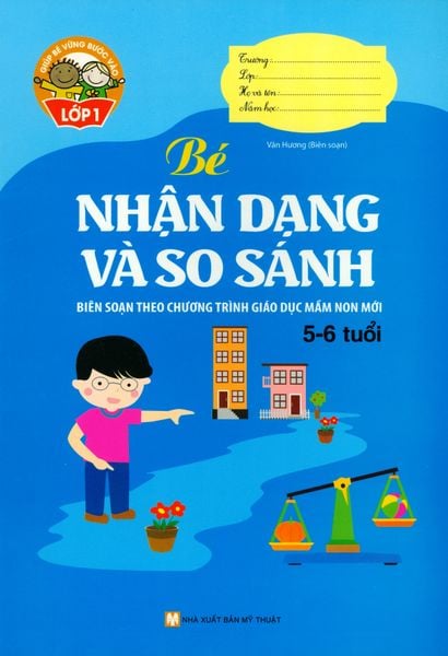 Giúp Bé Vững Bước Vào Lớp 1 - Bé Nhận Dạng Và So Sánh (5 - 6 Tuổi)