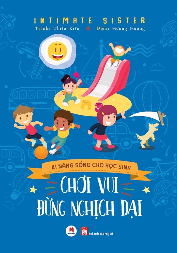 Kĩ Năng Sống Cho Học Sinh - Chơi Vui Đừng Nghịch Dại 