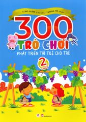 300 Trò Chơi Phát Triển Trí Tuệ Cho Trẻ - 2 Tuổi