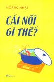  Cái Nồi Gì Thế? 