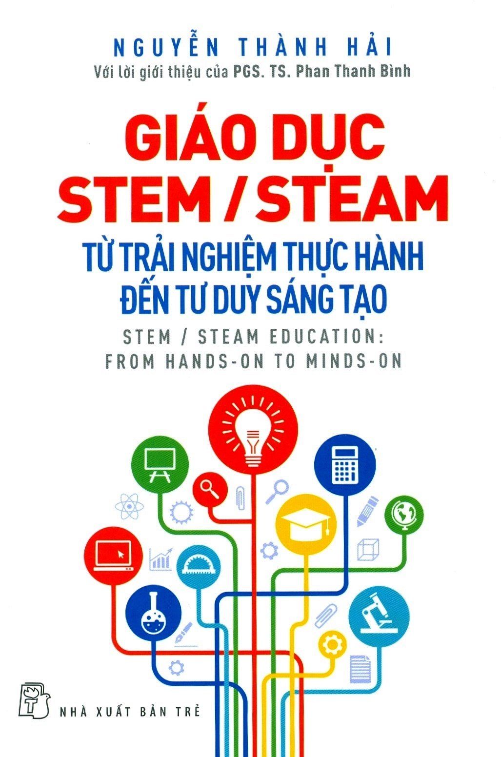  Giáo Dục STEM/STEAM - Từ Trải Nghiệm Thực Hành Đến Tư Duy Sáng Tạo 