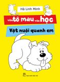  Vừa Tô Màu Vừa Học - Vật Nuôi Quanh Em 