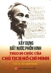Xây Dựng Đất Nước Phồn Vinh Theo Di Chúc Của Chủ Tịch Hồ Chí Minh