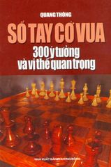 Sổ Tay Cờ Vua - 300 Ý Tưởng Và Vị Thế Quan Trọng