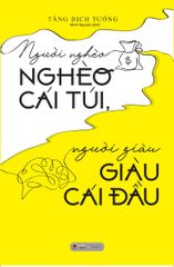 Người Nghèo Nghèo Cái Túi, Người Giàu Giàu Cái Đầu