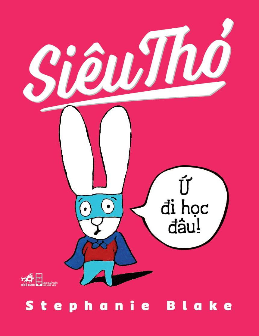  Siêu Thỏ - Ứ Đi Học Đâu! (Tái Bản 2019) 