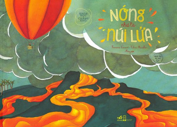 Khoa Học Chẳng Khó - Nóng Như Là Núi Lửa (Tái Bản 2019)