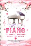  Tuyển Tập Tác Phẩm Piano Cổ Điển - Lãng Mạn Được Yêu Thích - Tập 1 