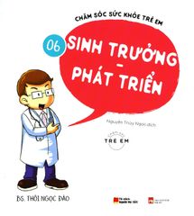 Chăm Sóc Sức Khỏe Trẻ Em - Tập 6: Sinh Trưởng - Phát Triển