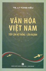 Văn Hóa Việt Nam: Tiếp Cận Hệ Thống - Liên Ngành