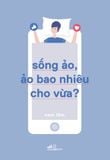  Sống Ảo, Ảo Bao Nhiêu Cho Vừa? 