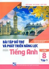 Bài Tập Bổ Trợ Và Phát Triển Năng Lực Môn Tiếng Anh Lớp 8 - Tập 1