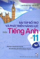 Bài Tập Bổ Trợ Và Phát Triển Năng Lực Môn Tiếng Anh Lớp 11 - Tập 1