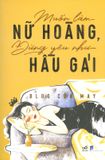  Muốn Làm Nữ Hoàng, Đừng Yêu Như Hầu Gái 